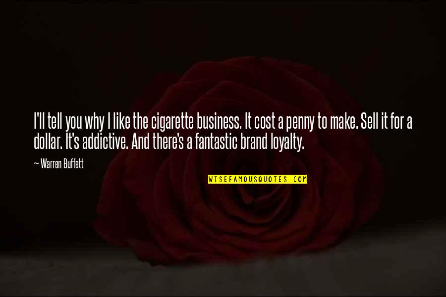 Tell Your Business Quotes By Warren Buffett: I'll tell you why I like the cigarette