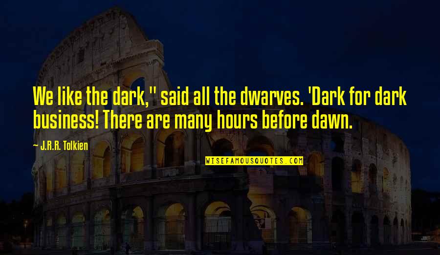 Tell Your Crush How You Feel Quotes By J.R.R. Tolkien: We like the dark," said all the dwarves.