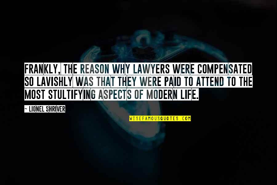 Tell Your Crush How You Feel Quotes By Lionel Shriver: Frankly, the reason why lawyers were compensated so