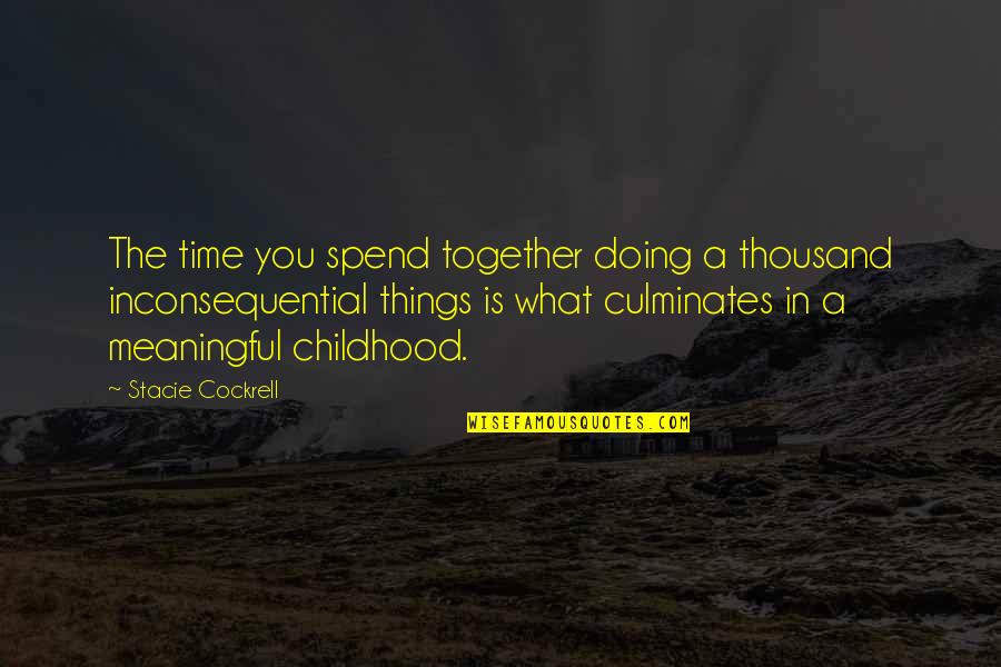 Tell Your Crush How You Feel Quotes By Stacie Cockrell: The time you spend together doing a thousand