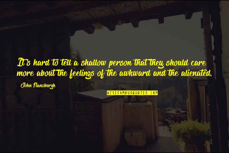 Tell Your Feelings Quotes By John Flansburgh: It's hard to tell a shallow person that