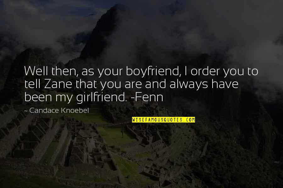 Tell Your Girlfriend Quotes By Candace Knoebel: Well then, as your boyfriend, I order you