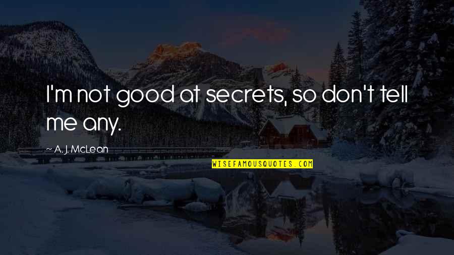 Tell Your Secrets Quotes By A. J. McLean: I'm not good at secrets, so don't tell