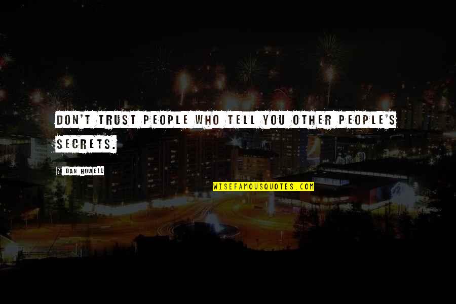 Tell Your Secrets Quotes By Dan Howell: Don't trust people who tell you other people's