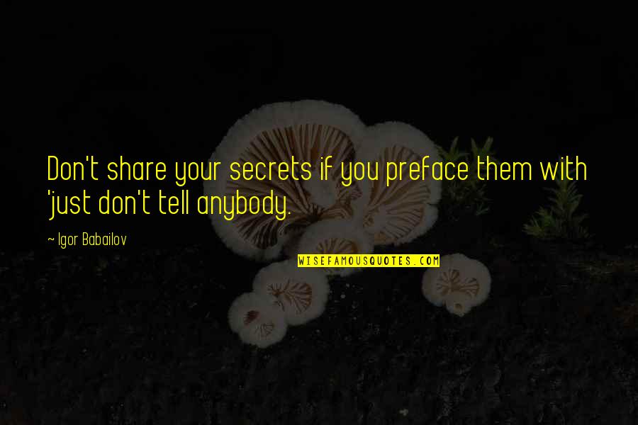 Tell Your Secrets Quotes By Igor Babailov: Don't share your secrets if you preface them