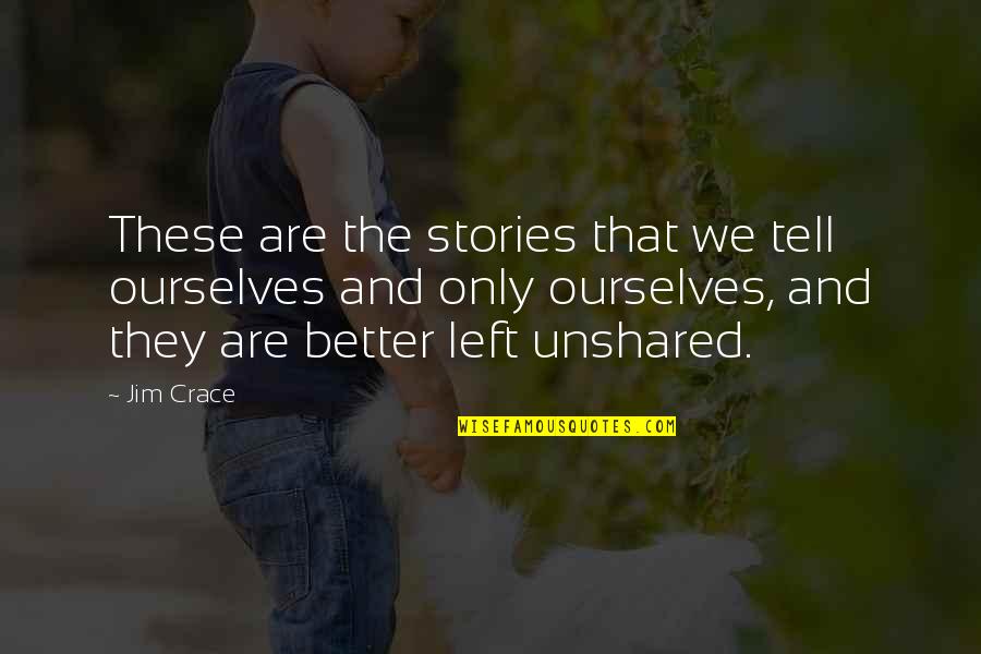 Tell Your Secrets Quotes By Jim Crace: These are the stories that we tell ourselves