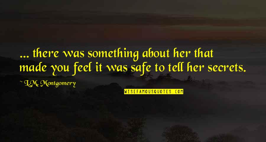 Tell Your Secrets Quotes By L.M. Montgomery: ... there was something about her that made