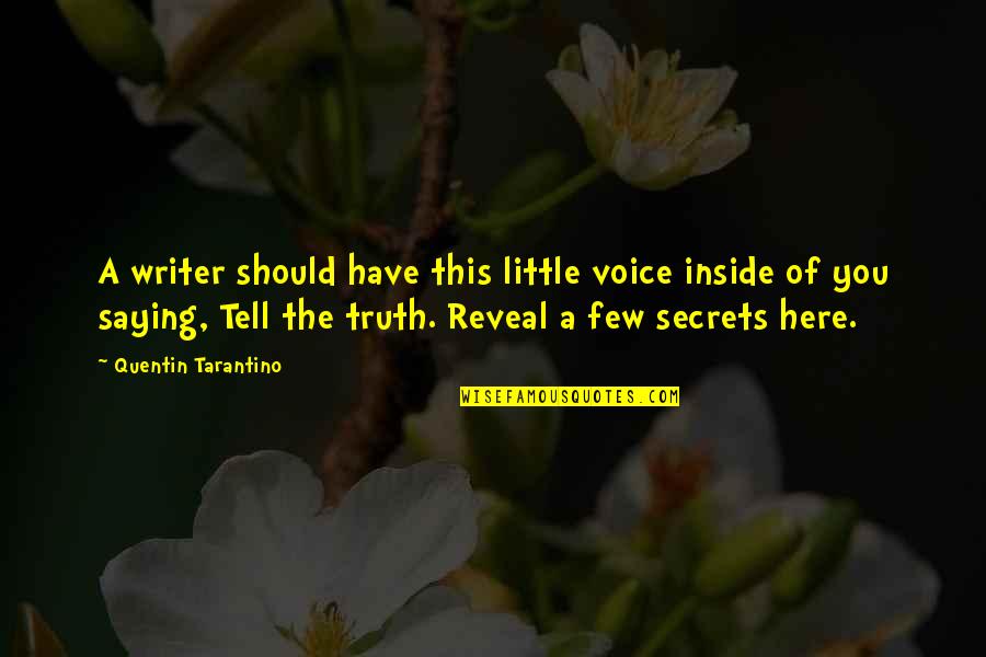 Tell Your Secrets Quotes By Quentin Tarantino: A writer should have this little voice inside