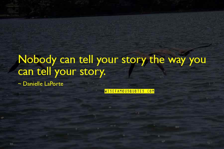 Tell Your Story Quotes By Danielle LaPorte: Nobody can tell your story the way you