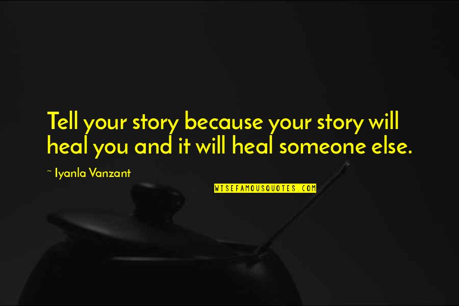 Tell Your Story Quotes By Iyanla Vanzant: Tell your story because your story will heal