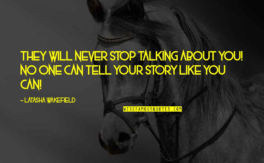 Tell Your Story Quotes By Latasha Wakefield: They will never stop talking about you! No