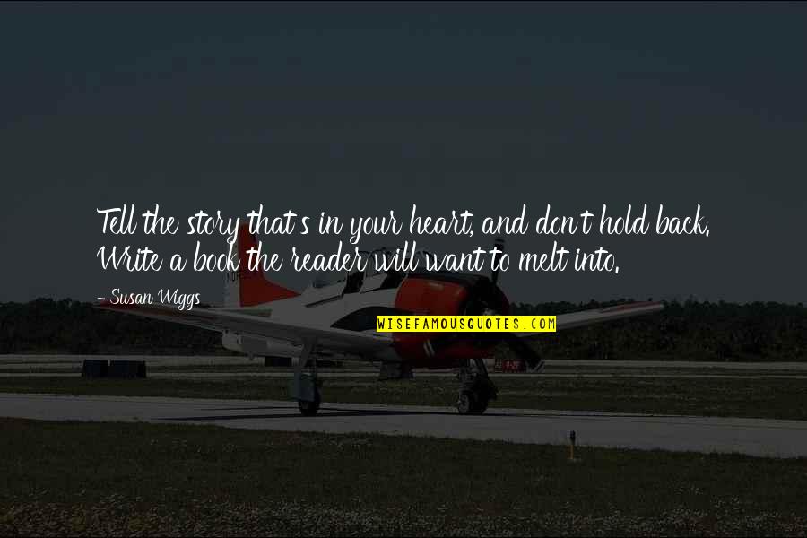 Tell Your Story Quotes By Susan Wiggs: Tell the story that's in your heart, and Tell Your Story Quotes By Susan Wiggs: Tell the story that's in your heart, and