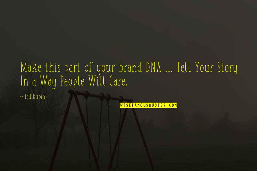 Tell Your Story Quotes By Ted Rubin: Make this part of your brand DNA ...