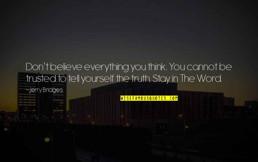 Tell Yourself The Truth Quotes By Jerry Bridges: Don't believe everything you think. You cannot be