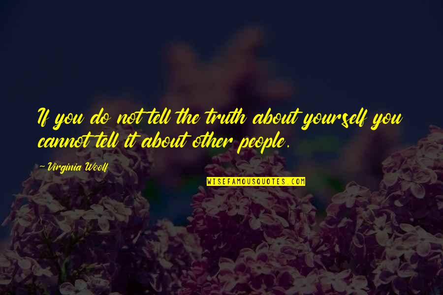 Tell Yourself The Truth Quotes By Virginia Woolf: If you do not tell the truth about