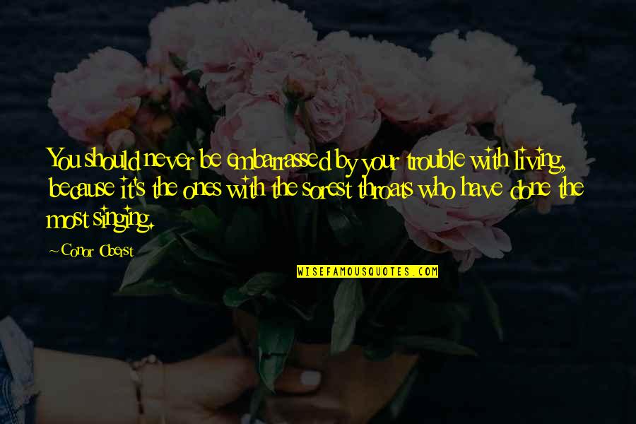 Tellarini Alm25 Quotes By Conor Oberst: You should never be embarrassed by your trouble Tellarini Alm25 Quotes By Conor Oberst: You should never be embarrassed by your trouble