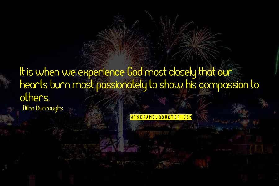 Tellarini Alm25 Quotes By Dillon Burroughs: It is when we experience God most closely Tellarini Alm25 Quotes By Dillon Burroughs: It is when we experience God most closely