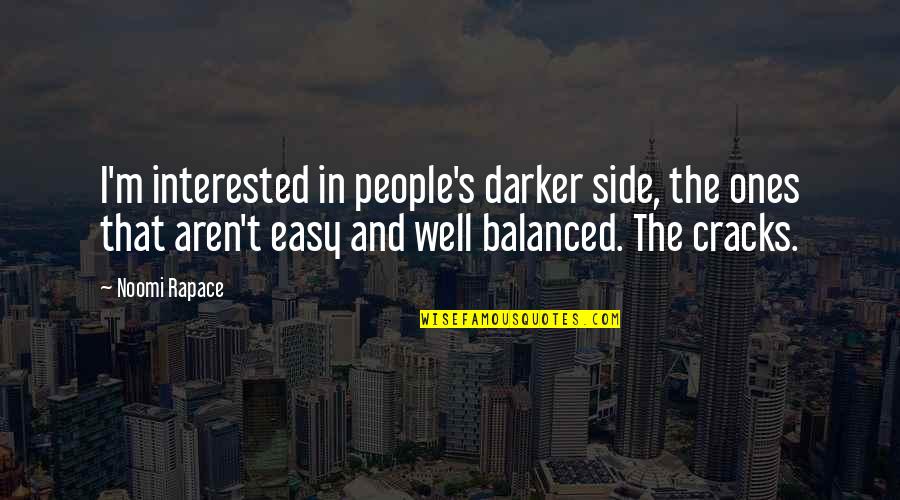 Tellarini Alm25 Quotes By Noomi Rapace: I'm interested in people's darker side, the ones Tellarini Alm25 Quotes By Noomi Rapace: I'm interested in people's darker side, the ones