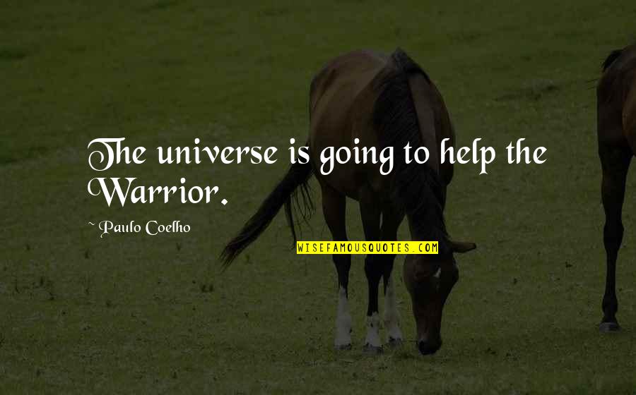 Tellarini Alm25 Quotes By Paulo Coelho: The universe is going to help the Warrior.