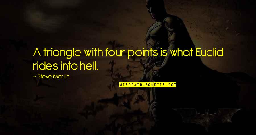 Tellarini Alm25 Quotes By Steve Martin: A triangle with four points is what Euclid Tellarini Alm25 Quotes By Steve Martin: A triangle with four points is what Euclid
