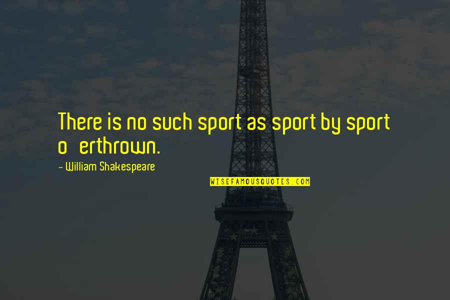 Telle Smith Quotes By William Shakespeare: There is no such sport as sport by Telle Smith Quotes By William Shakespeare: There is no such sport as sport by