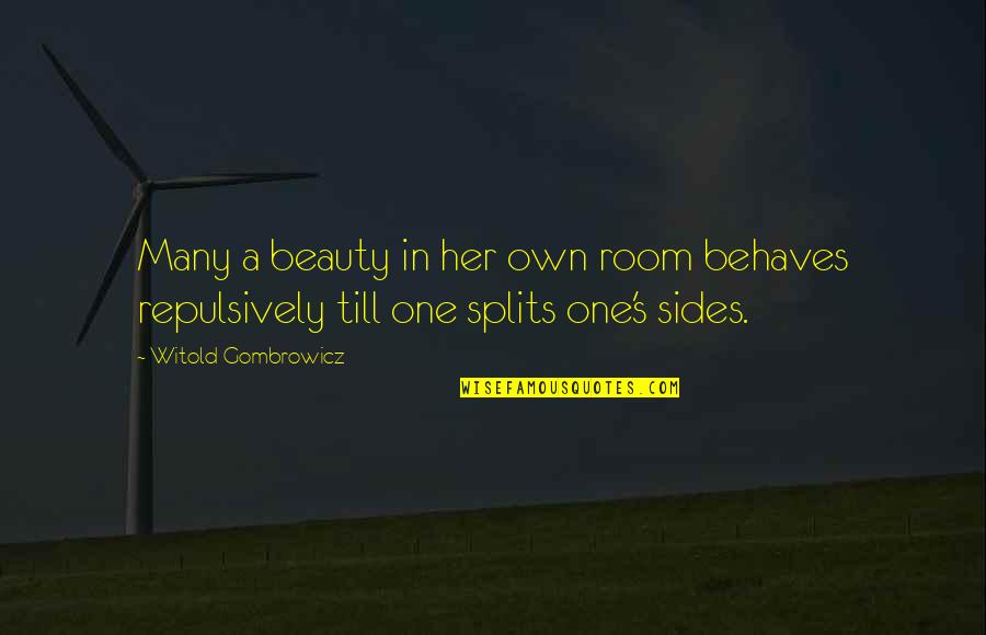 Tellechea Md Quotes By Witold Gombrowicz: Many a beauty in her own room behaves Tellechea Md Quotes By Witold Gombrowicz: Many a beauty in her own room behaves