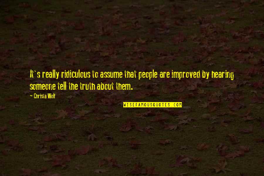 Tell'em Quotes By Christa Wolf: It's really ridiculous to assume that people are Tell'em Quotes By Christa Wolf: It's really ridiculous to assume that people are
