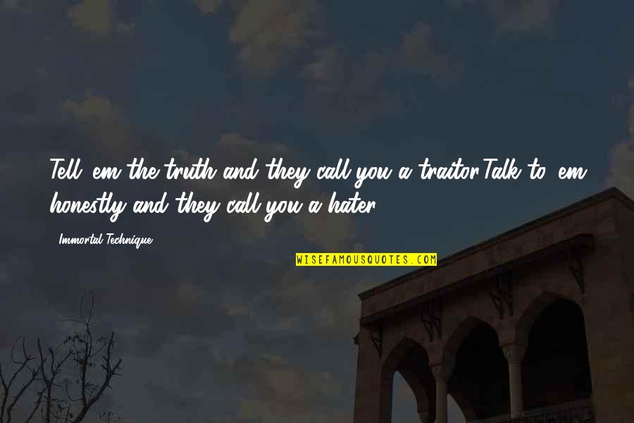 Tell'em Quotes By Immortal Technique: Tell 'em the truth and they call you Tell'em Quotes By Immortal Technique: Tell 'em the truth and they call you