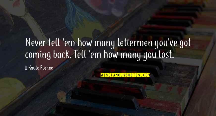 Tell'em Quotes By Knute Rockne: Never tell 'em how many lettermen you've got