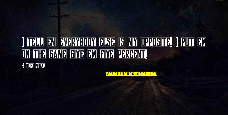 Tell'em Quotes By Nicki Minaj: I tell em everybody else is my opposite.