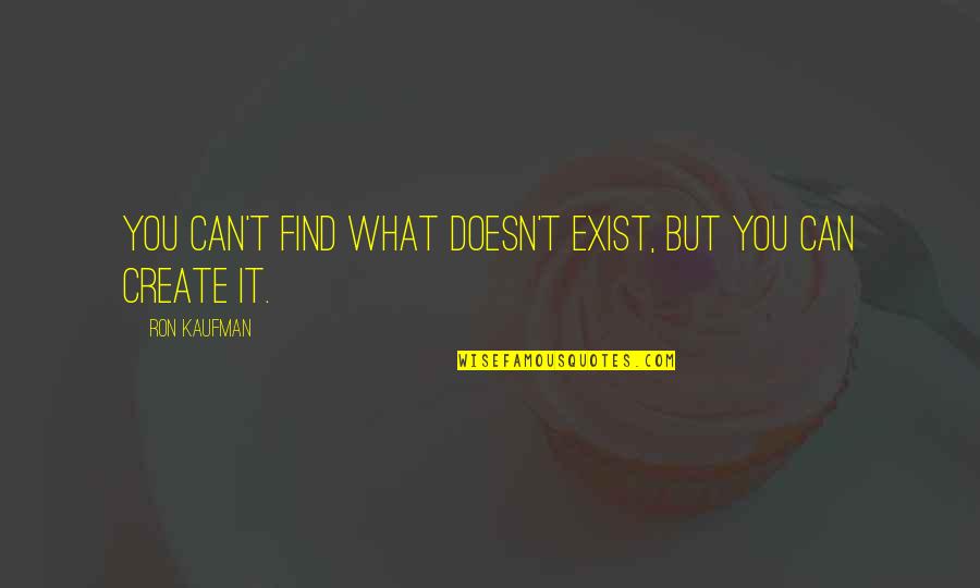 Tellement Belle Quotes By Ron Kaufman: You can't find what doesn't exist, but you