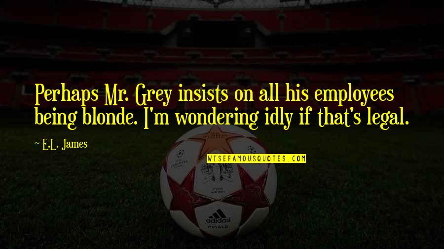 Tellement Proches Quotes By E.L. James: Perhaps Mr. Grey insists on all his employees Tellement Proches Quotes By E.L. James: Perhaps Mr. Grey insists on all his employees