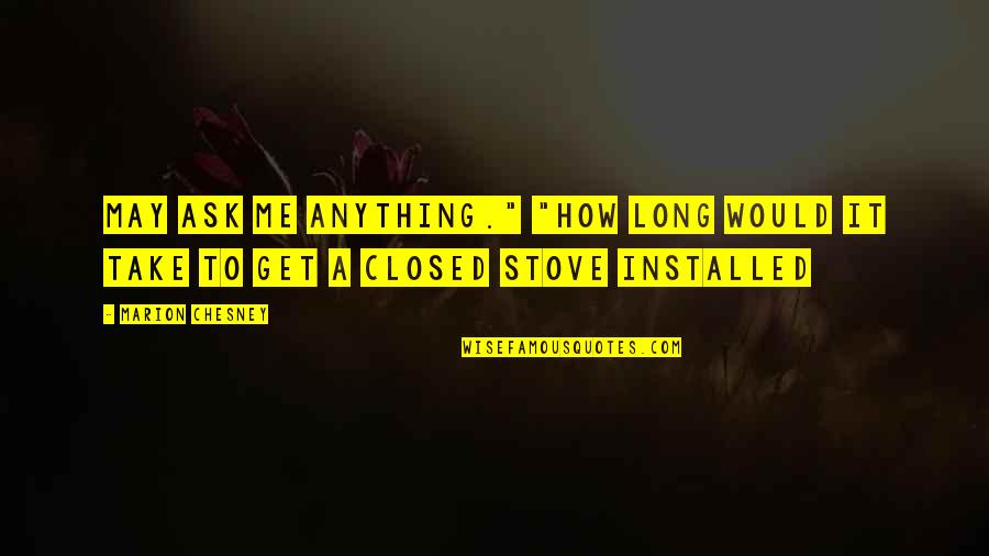 Tellement Proches Quotes By Marion Chesney: may ask me anything." "How long would it