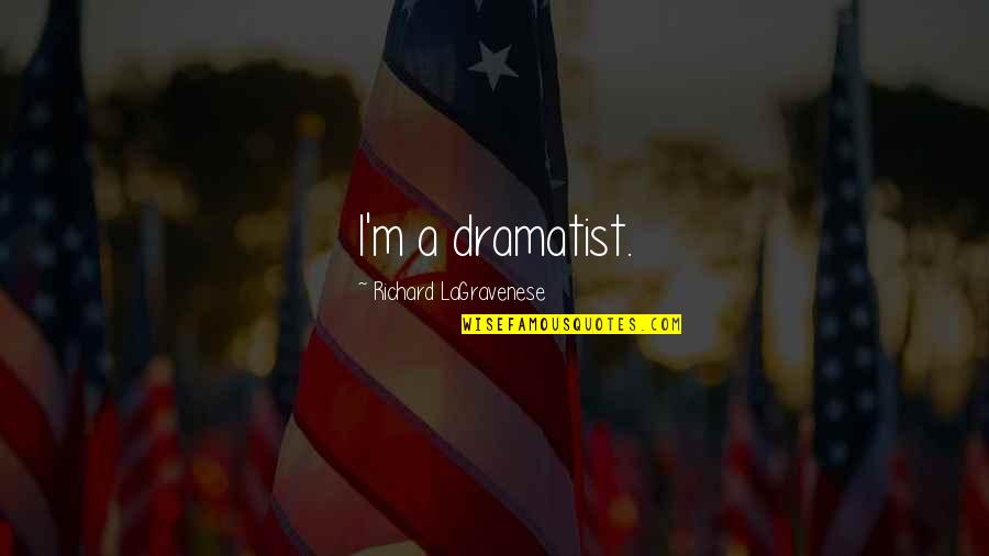 Tellen Tot Quotes By Richard LaGravenese: I'm a dramatist. Tellen Tot Quotes By Richard LaGravenese: I'm a dramatist.