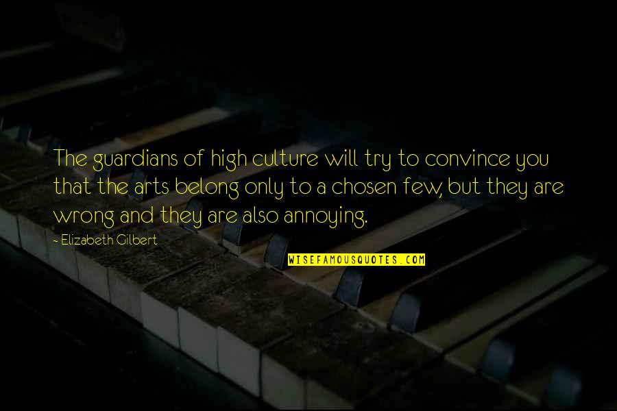 Tellepsen Scout Quotes By Elizabeth Gilbert: The guardians of high culture will try to Tellepsen Scout Quotes By Elizabeth Gilbert: The guardians of high culture will try to