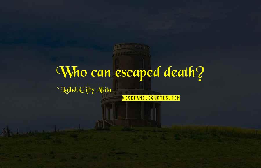 Tellepsen Scout Quotes By Lailah Gifty Akita: Who can escaped death? Tellepsen Scout Quotes By Lailah Gifty Akita: Who can escaped death?