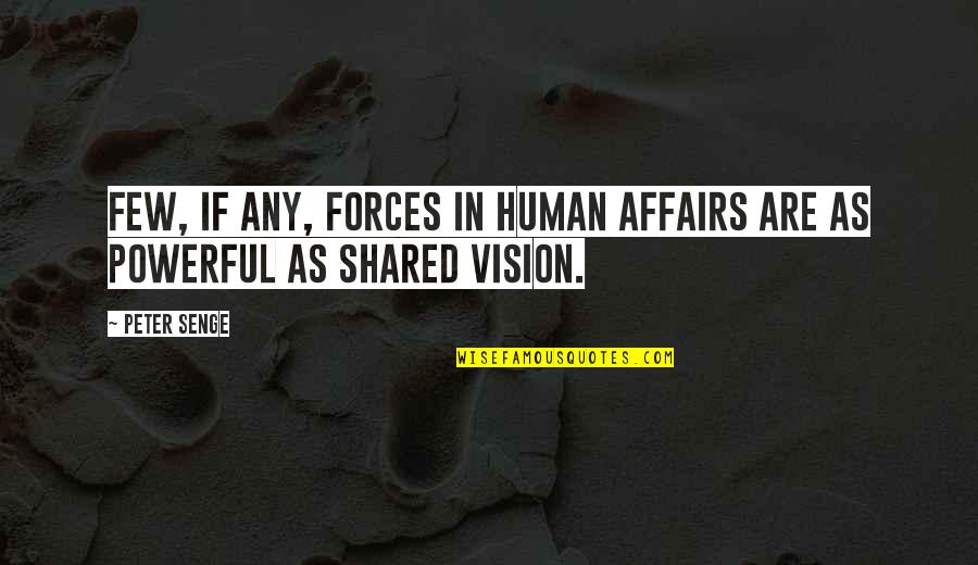 Tellepsen Scout Quotes By Peter Senge: Few, if any, forces in human affairs are