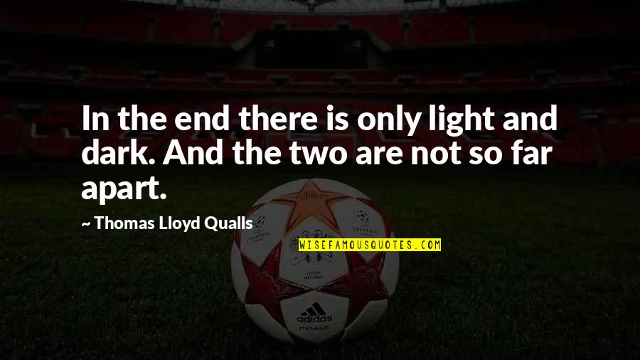 Telleria Espa A Quotes By Thomas Lloyd Qualls: In the end there is only light and Telleria Espa A Quotes By Thomas Lloyd Qualls: In the end there is only light and