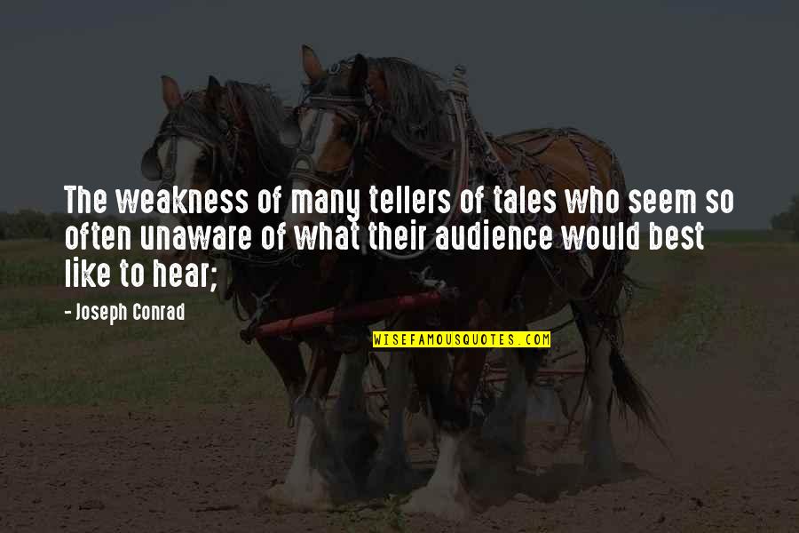 Tellers Quotes By Joseph Conrad: The weakness of many tellers of tales who