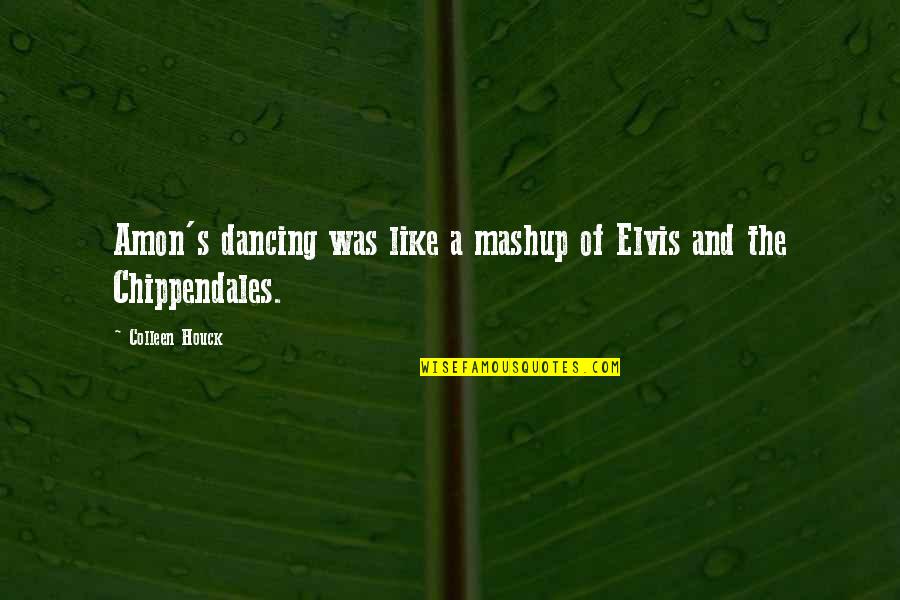 Telles Que Quotes By Colleen Houck: Amon's dancing was like a mashup of Elvis