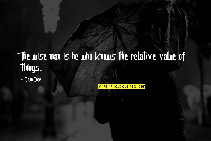 Telles Que Quotes By Dean Inge: The wise man is he who knows the