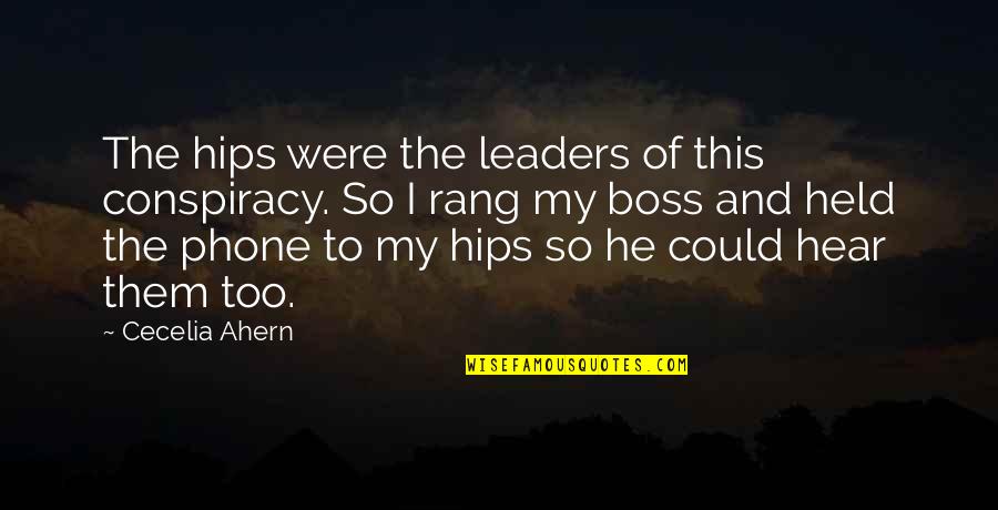 Telley Leung Quotes By Cecelia Ahern: The hips were the leaders of this conspiracy. Telley Leung Quotes By Cecelia Ahern: The hips were the leaders of this conspiracy.