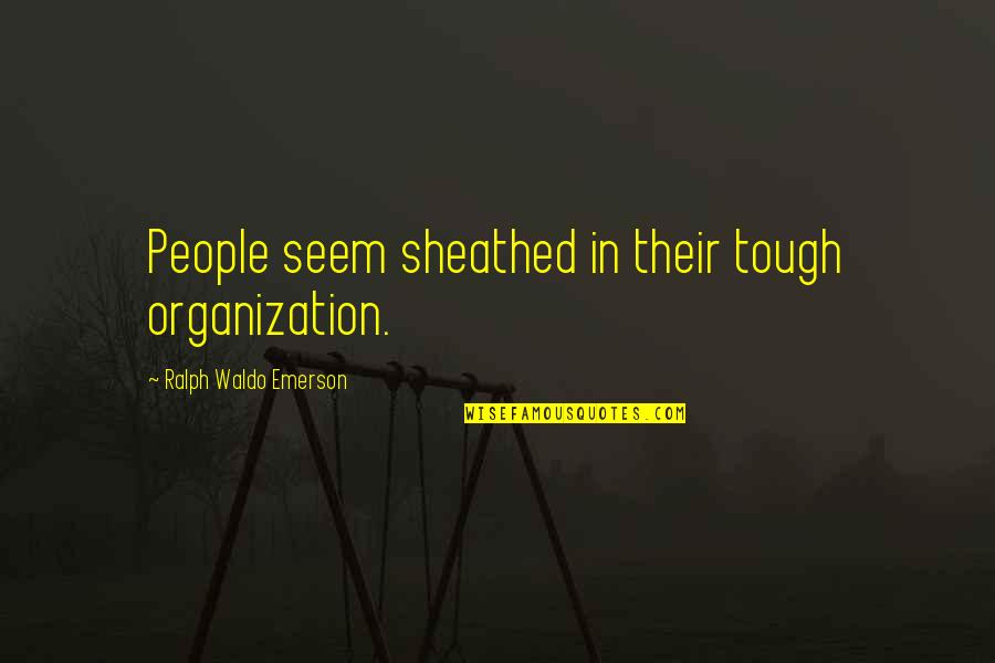 Telligen Provider Quotes By Ralph Waldo Emerson: People seem sheathed in their tough organization.