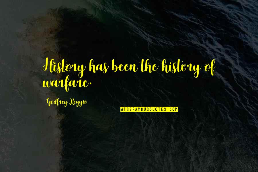 Telliing Quotes By Godfrey Reggio: History has been the history of warfare.