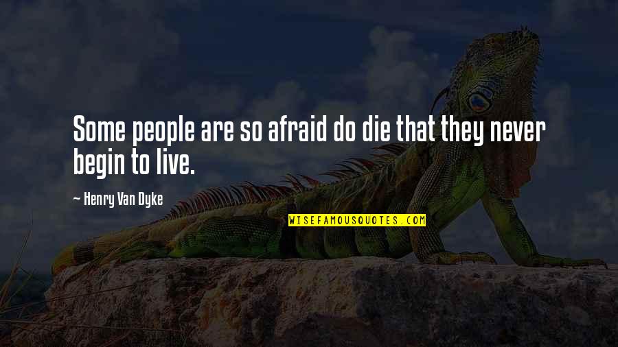 Tellin Quotes By Henry Van Dyke: Some people are so afraid do die that