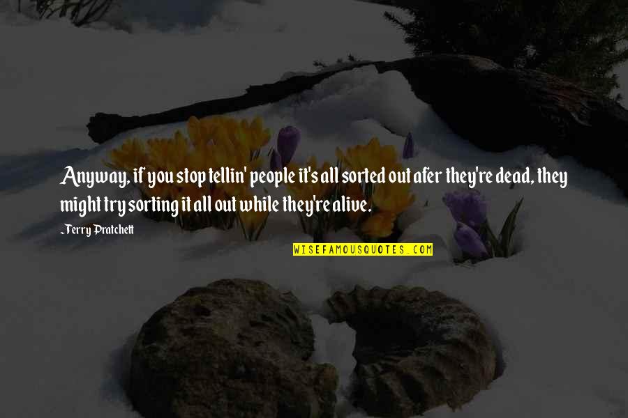 Tellin Quotes By Terry Pratchett: Anyway, if you stop tellin' people it's all