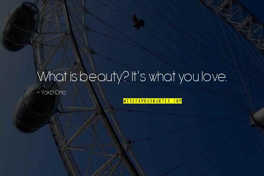 Tellin Quotes By Yoko Ono: What is beauty? It's what you love.