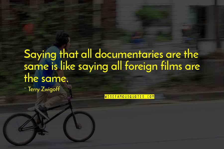 Telling A Boy You Like Them Quotes By Terry Zwigoff: Saying that all documentaries are the same is