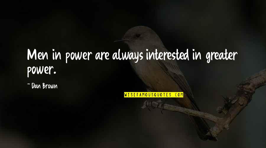 Telling A Girl How Beautiful She Is Quotes By Dan Brown: Men in power are always interested in greater
