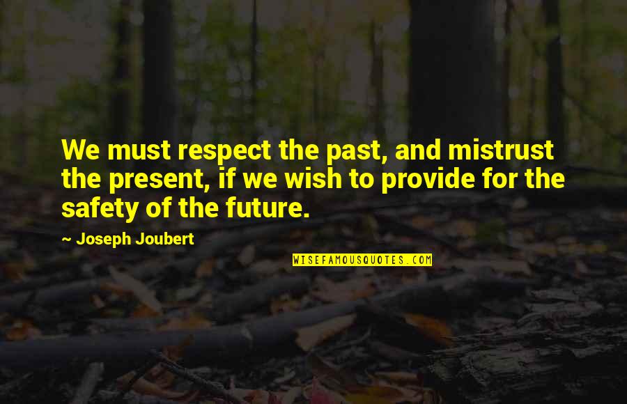 Telling A Girl How Beautiful She Is Quotes By Joseph Joubert: We must respect the past, and mistrust the Telling A Girl How Beautiful She Is Quotes By Joseph Joubert: We must respect the past, and mistrust the